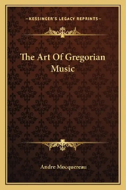 The Art Of Gregorian Music by Andre Mocquereau