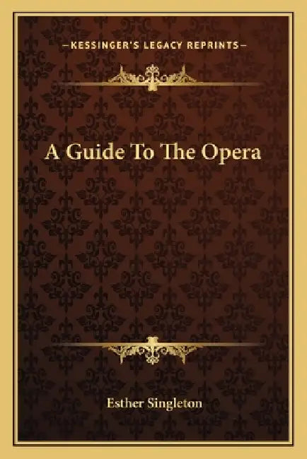 A Guide To The Opera by Esther Singleton