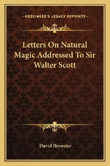 Letters On Natural Magic Addressed To Sir Walter Scott by David Brewster