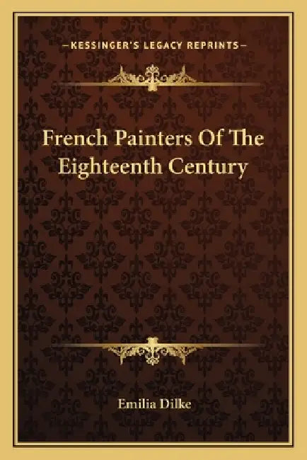 French Painters Of The Eighteenth Century by Emilia Dilke