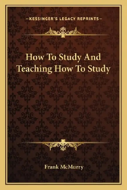 How To Study And Teaching How To Study by Frank McMurry