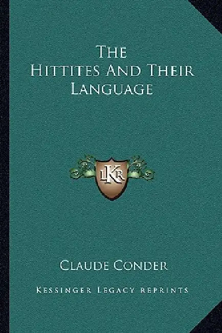 The Hittites And Their Language by Claude Conder