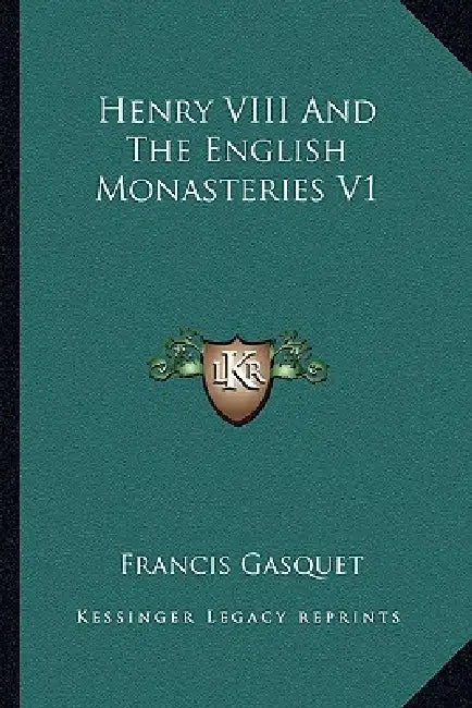Henry VIII And The English Monasteries V1 by Francis Gasquet