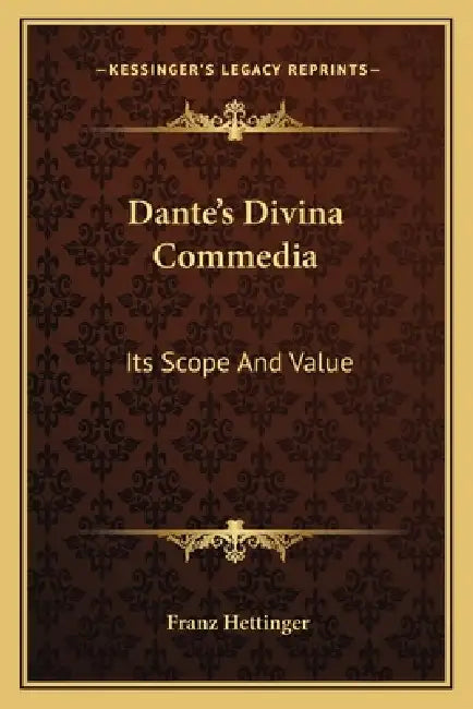 Dante's Divina Commedia: Its Scope And Value by Franz Hettinger