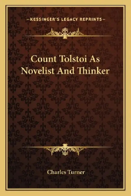 Count Tolstoi As Novelist And Thinker by Charles Turner