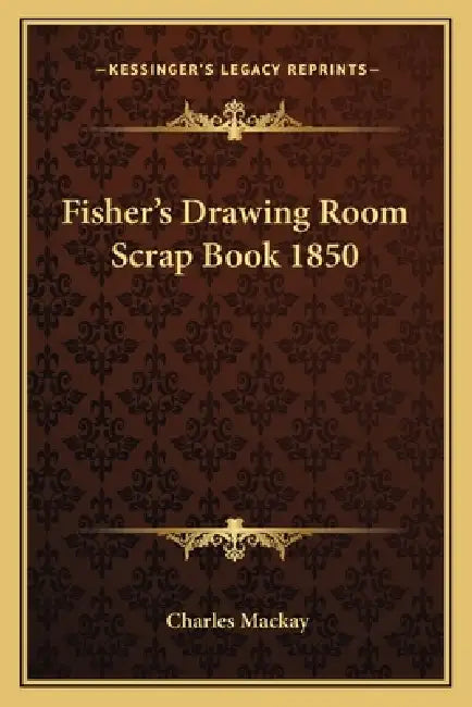 Fisher's Drawing Room Scrap Book 1850 by Charles MacKay