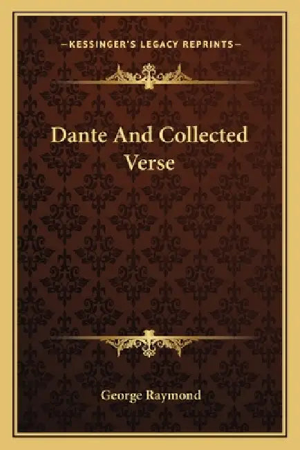 Dante and Collected Verse by George Raymond