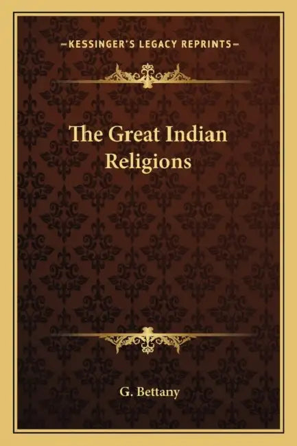 The Great Indian Religions by G. Bettany