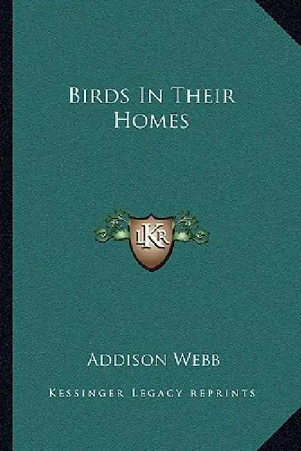 Birds In Their Homes by Addison Webb