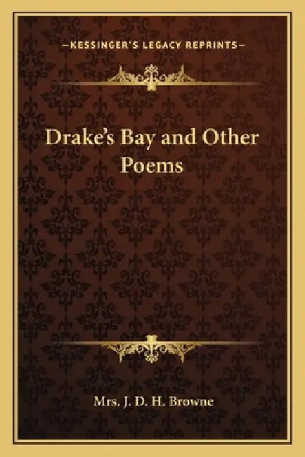 Drake's Bay and Other Poems by J. D. H. Browne