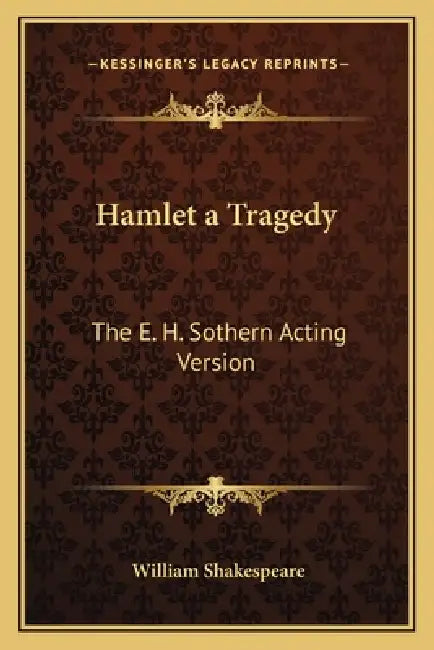 Hamlet a Tragedy: The E. H. Sothern Acting Version by William Shakespeare