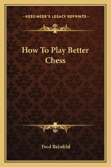 How To Play Better Chess by Fred Reinfeld