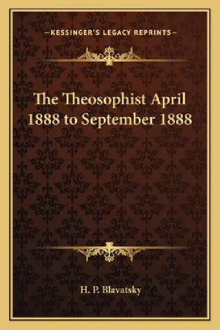 The Theosophist April 1888 to September 1888 by H. P. Blavatsky