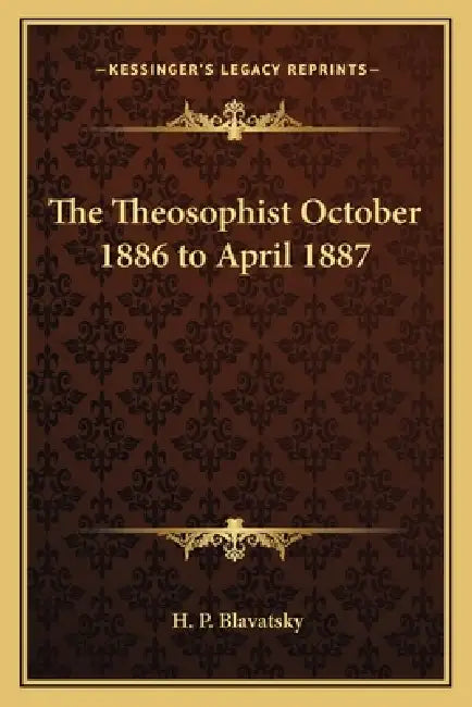 The Theosophist October 1886 to April 1887 by H. P. Blavatsky