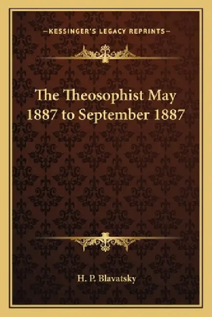 The Theosophist May 1887 to September 1887 by H. P. Blavatsky