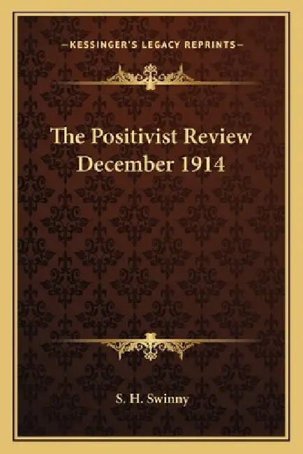 The Positivist Review December 1914 by S. H. Swinny