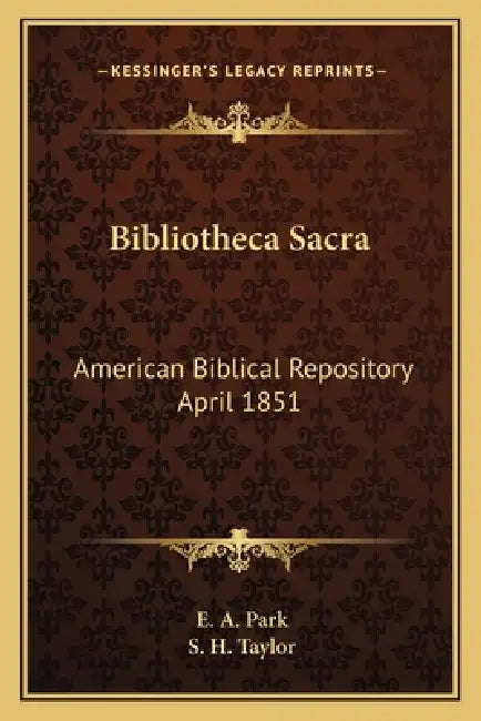 Bibliotheca Sacra: American Biblical Repository April 1851 by E. A. Park, S. H. Taylor