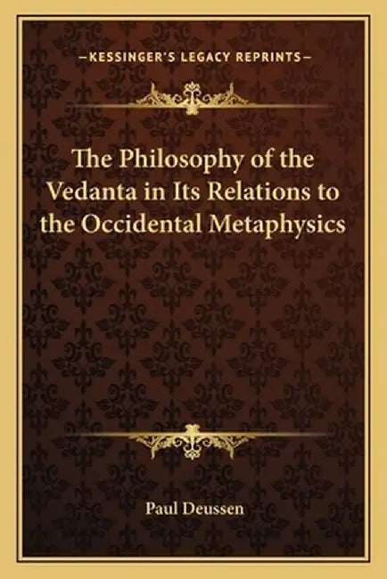 The Philosophy of the Vedanta in Its Relations to the Occidental Metaphysics by Deussen, Paul