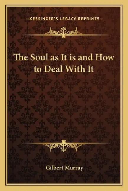 The Soul as It is and How to Deal With It by Gilbert Murray