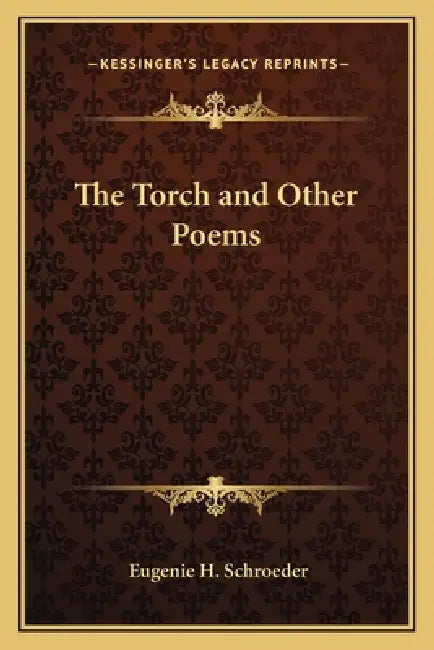 The Torch and Other Poems by Eugenie H. Schroeder