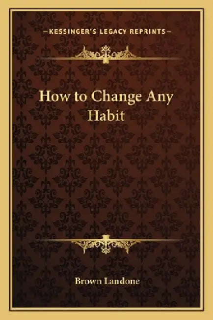 How to Change Any Habit by Brown Landone
