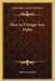 How to Change Any Habit by Brown Landone