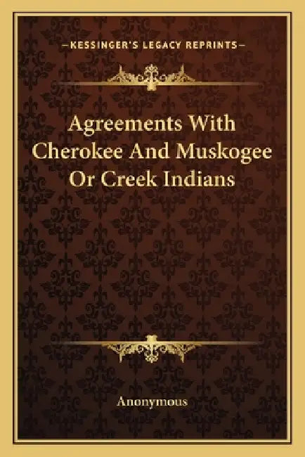 Agreements With Cherokee And Muskogee Or Creek Indians by Anonymous