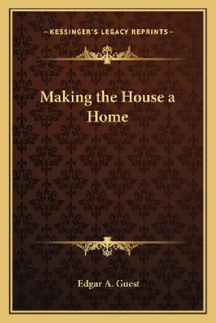 Making the House a Home by Edgar A. Guest