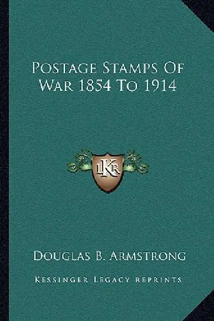 Postage Stamps of War 1854 to 1914 by Douglas B. Armstrong
