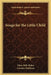 Songs for the Little Child by Clara Belle Baker, Caroline Kohlsaat