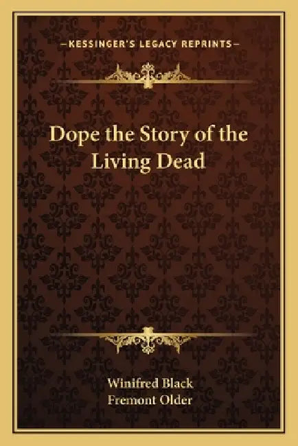 Dope the Story of the Living Dead by Winifred Black, Fremont Older