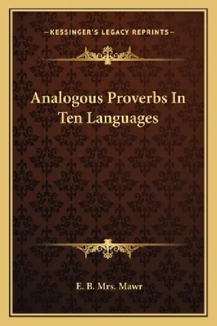 Analogous Proverbs In Ten Languages by E. B. Mawr