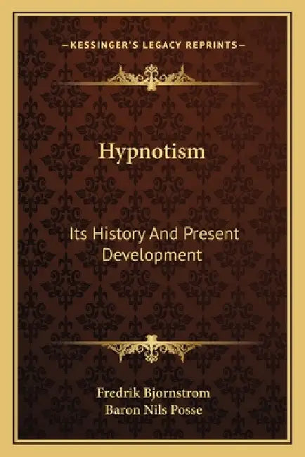 Hypnotism: Its History And Present Development by Fredrik Bjornstrom, Baron Nils Posse