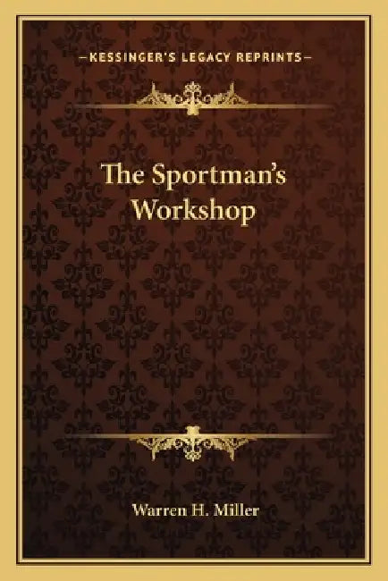 The Sportman's Workshop by Warren H. Miller
