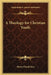 A Theology for Christian Youth by Henry David Gray