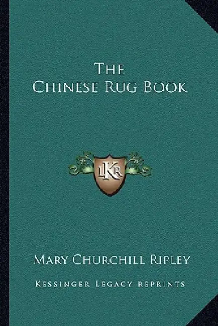 The Chinese Rug Book by Mary Churchill Ripley
