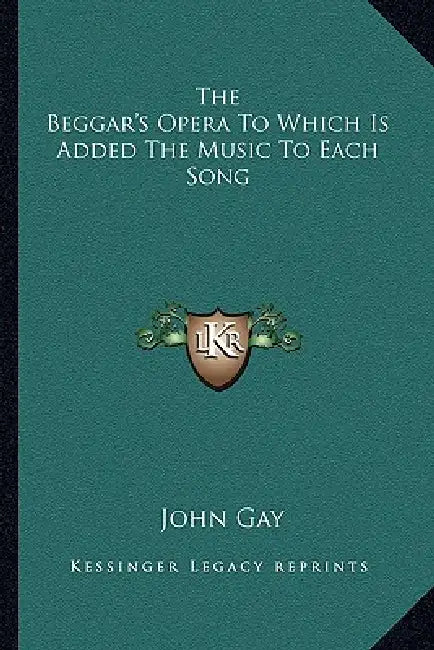 The Beggar's Opera To Which Is Added The Music To Each Song by John Gay