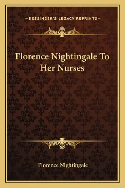 Florence Nightingale to Her Nurses by Florence Nightingale