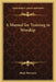 A Manual for Training in Worship by Hugh Hartstone