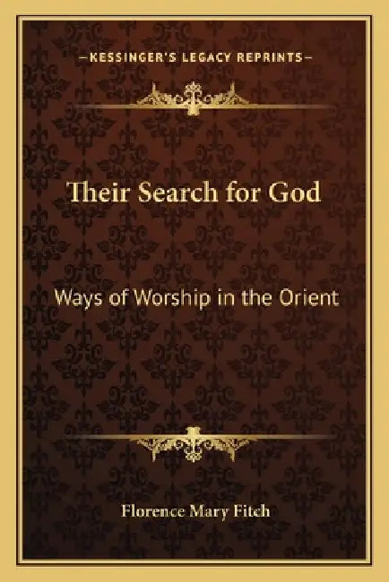 Their Search for God: Ways of Worship in the Orient by Florence Mary Fitch