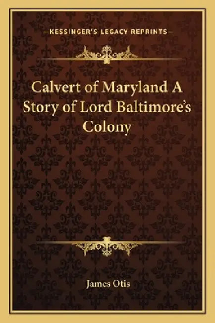 Calvert of Maryland A Story of Lord Baltimore's Colony by James Otis