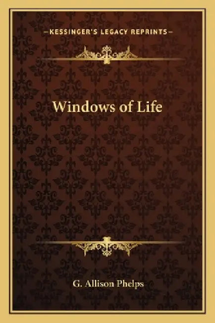 Windows of Life by G. Allison Phelps