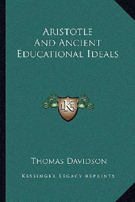 Aristotle And Ancient Educational Ideals by Thomas Davidson