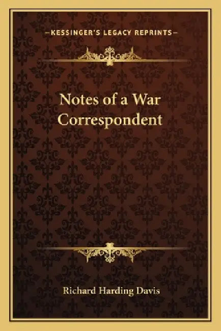 Notes of a War Correspondent by Richard Harding Davis