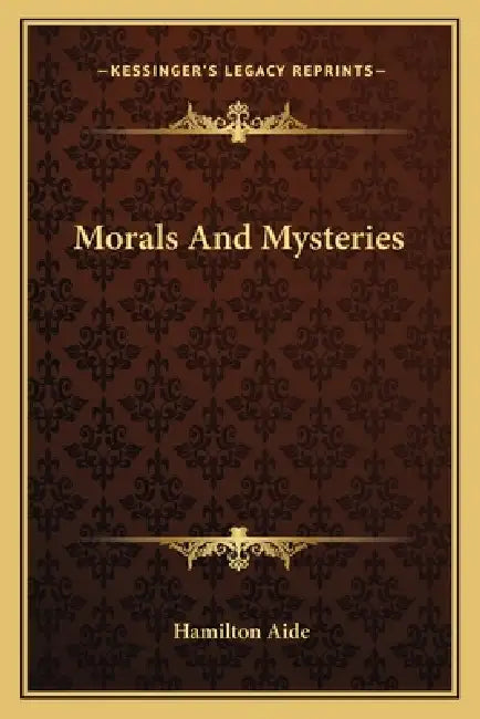 Morals And Mysteries by Hamilton Aide
