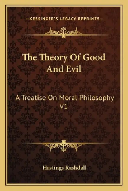 The Theory Of Good And Evil: A Treatise On Moral Philosophy V1 by Hastings Rashdall