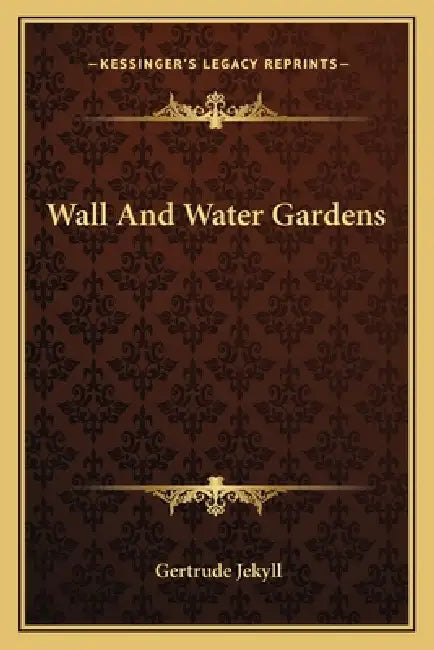 Wall And Water Gardens by Gertrude Jekyll