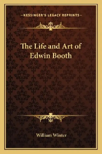 The Life and Art of Edwin Booth by William Winter