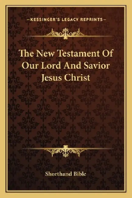 The New Testament Of Our Lord And Savior Jesus Christ by Shorthand Bible