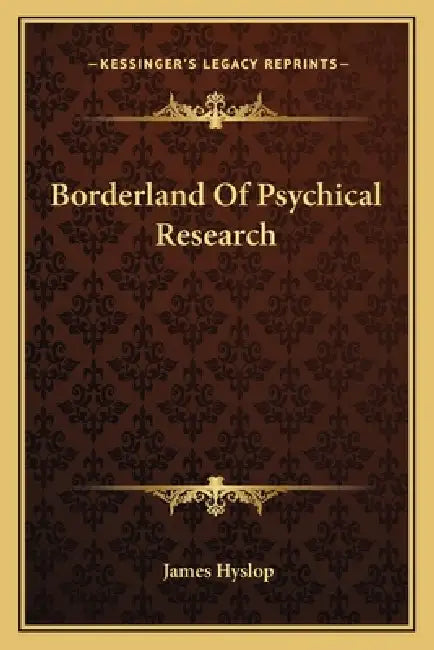 Borderland Of Psychical Research by James Hyslop
